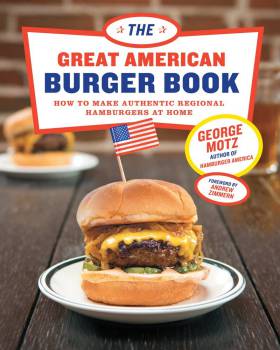 The Great American Burger Book: How to Make Authentic Regional Hamburgers at Home